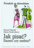 Jak pisać? Razem czy osobno? Poradnik ze słownikiem