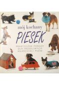 Mój kochany piesek Praktyczne porady dla troskliwych właścicieli psów