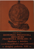 Ideologia polityczna monarchii Przemysława Otokara II Studium z dziejów czeskiej polityki zagranicznej w drugiej połowie XIII w