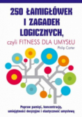 250 łamigłówek i zagadek logicznych czyli fitness dla umysłu