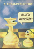 Jak zostać arcymistrzem