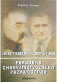 Józef Piłsudski-Lech Wałęsa Paradoks charyzmatycznego przywództwa