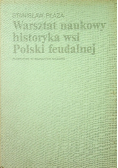 Warsztat naukowy historyka wsi Polski feudalnej