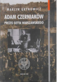 Adam Czerniaków Prezes getta warszawskiego