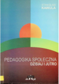 Pedagogika społeczna dzisiaj i jutro