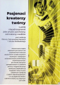 Pasjonaci kreatorzy twórcy. Ludzie niepełnosprawni jako artyści, sportowcy, animatorzy mediów