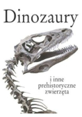 Dinozaury i inne prehistoryczne zwierzęta. Kości gigantów