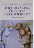 Więc myślisz że jesteś człowiekiem Krótka historia ludzkości