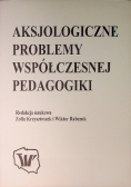 Aksjologiczne problemy współczesnej pedagogiki