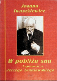 W pobliżu snu tajemnica Jerzego Szaniawskiego