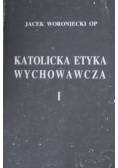 Katolicka Etyka Wychowawcza Tom I