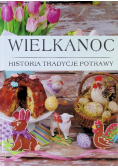 Wielkanoc. Historia, tradycje, potrawy