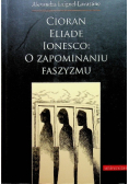 Cioran Eliade Ionesco o zapominaniu faszyzmu