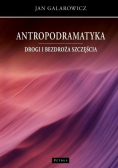Antropodramatyka Drogi i bezdroża szczęścia