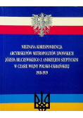 Nieznana korespondencja Arcybiskupów metropolitów lwowskich Józefa Bilczewskiego z Andrzejem Szeptyckim w czasie wojny Polsko Ukraińskiej 1918-1919