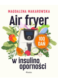 Air fryer w insulinooporności. 100 dań