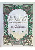Dzieje oręża polskiego w epoce napoleońskiej Reprint z 1912 r.