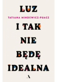 Luz. I tak nie będę idealna