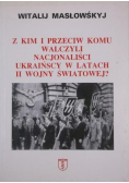 Z kim i przeciw komu walczyli nacjonaliści ukraińscy