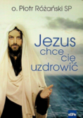 Jezus chce cię uzdrowić