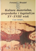 Czas świata. Kultura materialna, gospodarka i kapitalizm XV - XVIII wiek