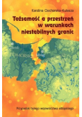 Tożsamość a przestrzeń w warunkach niestabilnych granic