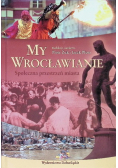 My Wrocławianie. Społeczna przestrzeń miasta