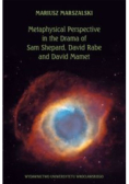 Metaphysical Perspective in the Drama of Sam Shepard, David Rabe and David Mamet