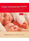Księga wymagającego dziecka. Pomocna rodzicom dzieci, które więcej płaczą, trudniej zasypiają, częściej się złoszczą - od narodzin do piątego roku życia