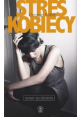 Stres kobiecy Nowe spojrzenie