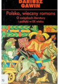 Polska, wieczny romans O związkach literatury i polityki w XX wieku