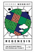 Regenesis Jak wyżywić świat nie pożerając planety