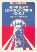 Historia Stanów Zjednoczonych Ameryki 1607 - 2024 Od osady do mocarstwa