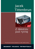 Z deszczu pod rynnę Meandry polskiej prywatyzacji Tom 4
