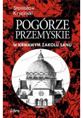 Pogórze Przemyskie W krwawym zakolu Sanu