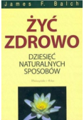 Żyć zdrowo dziesięć naturalnych sposobów