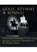 Golec rzymski w koszuli. Pomnik księcia Józefa Poniatowskiego w Warszawie