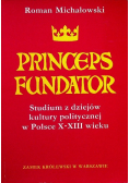 Princeps Fundator Studium z dziejów kultury politycznej w Polsce X - XIII wieku