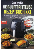 Das grose Heisluftfritteuse Rezeptbuch XXL