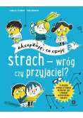Strach - wróg czy przyjaciel? Akceptuję, co czuję