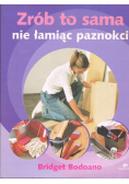Zrób to sama nie łamiąc paznokci