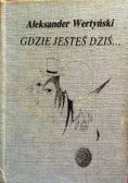 Gdzie jesteś dziś...