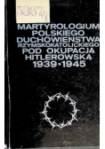 Martyrologium polskiego duchowieństwa rzymskokatolickiego pod okupacją hitlerowską 1939-1945