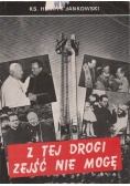 Z tej drogi zejść nie mogę