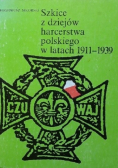 Szkice z dziejów harcerstwa polskiego w latach 1911-1939