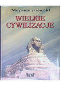 Wielkie cywilizacje Odkrywanie przeszłości.