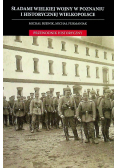 Śladami wielkiej wojny w Poznaniu i historycznej Wielkopolsce