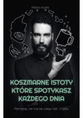 Koszmarne istoty które spotykasz każdego dnia