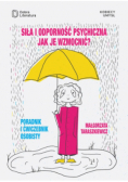 Siła i odporność psychiczna Jak je wzmocnić?