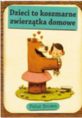 Dzieci to koszmarne zwierzątka domowe
